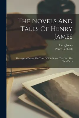 I romanzi e i racconti di Henry James: The Aspern Papers. Il giro di vite. Il bugiardo. I due volti - The Novels And Tales Of Henry James: The Aspern Papers. The Turn Of The Screw. The Liar. The Two Faces