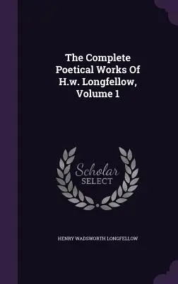 Le opere poetiche complete di H.w. Longfellow, volume 1 - The Complete Poetical Works Of H.w. Longfellow, Volume 1