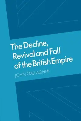 Il declino, la rinascita e la caduta dell'impero britannico: Le conferenze di Ford e altri saggi - The Decline, Revival and Fall of the British Empire: The Ford Lectures and Other Essays