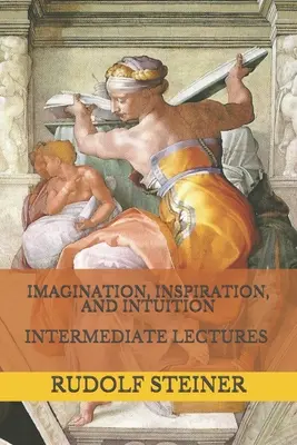 Immaginazione, ispirazione e intuizione: Lezioni intermedie - Imagination, Inspiration, and Intuition: Intermediate Lectures
