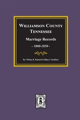 Documenti di matrimonio della contea di Williamson, Tennessee, 1800-1850. - Williamson County, Tennessee Marriage Records, 1800-1850.