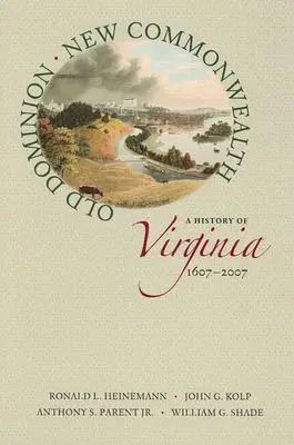 Vecchio Dominion, nuovo Commonwealth: Storia della Virginia, 1607-2007 - Old Dominion, New Commonwealth: A History of Virginia, 1607-2007