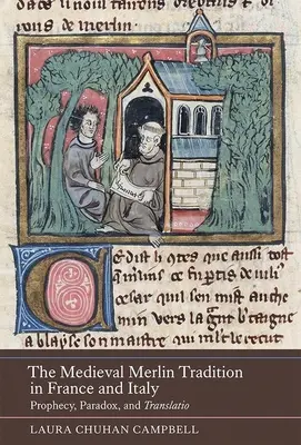 La tradizione medievale di Merlino in Francia e in Italia: Profezia, paradosso e traslazione - The Medieval Merlin Tradition in France and Italy: Prophecy, Paradox, and Translatio