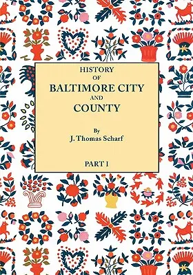 Storia della città e della contea di Baltimora dal periodo più antico ai giorni nostri [1881]: Con schizzi biografici degli uomini più rappresentativi. - History of Baltimore City and County from the Earliest Period to the Present Day [1881]: Including Biographical Sketches of Their Representative Men.
