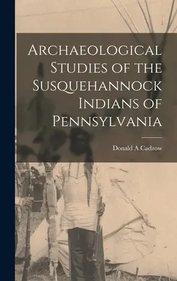 Studi archeologici degli indiani Susquehannock della Pennsylvania - Archaeological Studies of the Susquehannock Indians of Pennsylvania