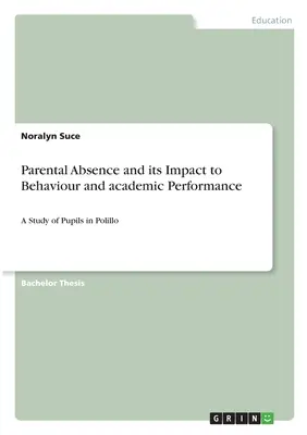 L'assenza dei genitori e il suo impatto sul comportamento e sul rendimento scolastico: Uno studio sugli alunni di Polillo - Parental Absence and its Impact to Behaviour and academic Performance: A Study of Pupils in Polillo