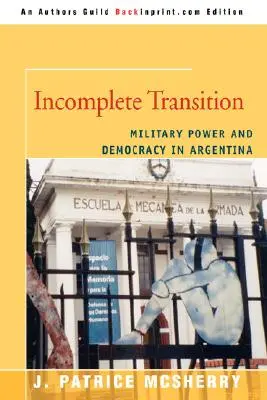 Transizione incompleta: Potere militare e democrazia in Argentina - Incomplete Transition: Military Power and Democracy in Argentina