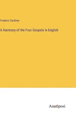Armonia dei quattro Vangeli in inglese - A Harmony of the Four Gospels in English