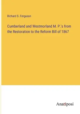 I deputati di Cumberland e Westmorland dalla Restaurazione alla legge di riforma del 1867 - Cumberland and Westmorland M. P.'s from the Restoration to the Reform Bill of 1867