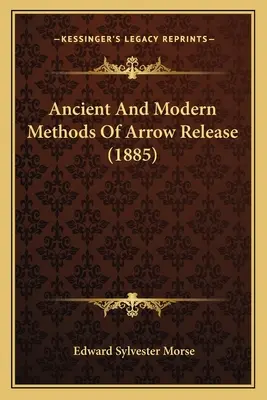 Metodi antichi e moderni di lancio della freccia (1885) - Ancient And Modern Methods Of Arrow Release (1885)