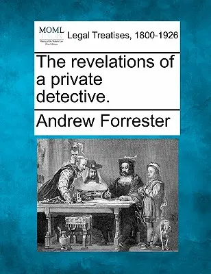 Le rivelazioni di un detective privato. - The Revelations of a Private Detective.