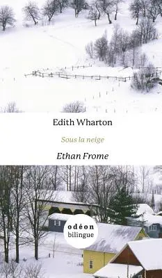 Ethan Frome / Sous la neige: Affiancamento inglese-francese - Ethan Frome / Sous la neige: English-French Side-by-Side