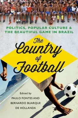 Il paese del calcio: Politica, cultura popolare e il bel gioco in Brasile - The Country of Football: Politics, Popular Culture, & the Beautiful Game in Brazil