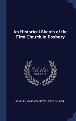 Uno schizzo storico della prima chiesa di Roxbury - An Historical Sketch of the First Church in Roxbury