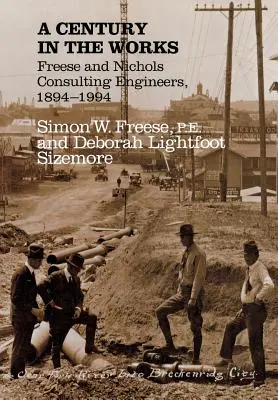 Un secolo di lavoro: Gli ingegneri consulenti Freese e Nichols, 1894-1994 - A Century in the Works: Freese and Nichols Consulting Engineers, 1894-1994