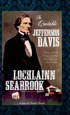 Le citazioni di Jefferson Davis: selezioni di scritti e discorsi del primo presidente della Confederazione - The Quotable Jefferson Davis: Selections from the Writings and Speeches of the Confederacy's First President