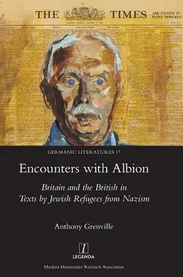 Incontri con Albione: La Gran Bretagna e gli inglesi nei testi degli ebrei rifugiati dal nazismo - Encounters with Albion: Britain and the British in Texts by Jewish Refugees from Nazism