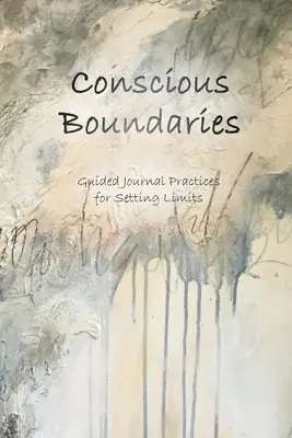 Confini consapevoli: Pratiche di diario guidate per stabilire limiti - Conscious Boundaries: Guided Journal Practices for Setting Limits
