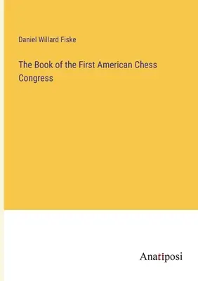 Il libro del primo congresso americano di scacchi - The Book of the First American Chess Congress