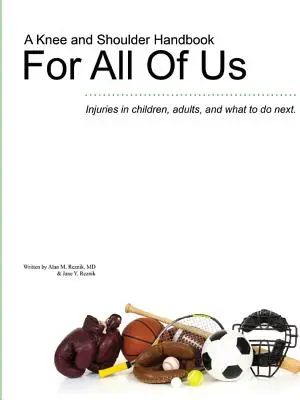 Un manuale sul ginocchio e sulla spalla per tutti noi - Lesioni nei bambini e negli adulti e cosa fare dopo. - A Knee and Shoulder Handbook For All Of Us - Injuries in children, adults, and what to do next.
