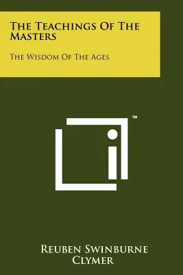 Gli insegnamenti dei maestri: La saggezza dei tempi - The Teachings Of The Masters: The Wisdom Of The Ages