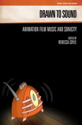 Drawn to Sound: Musica e sonorità del cinema d'animazione - Drawn to Sound: Animation Film Music and Sonicity