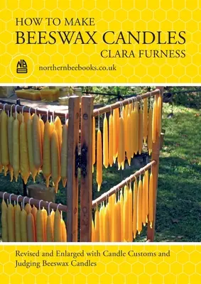 Come fare le candele di cera d'api: Rivisto e ampliato con le usanze delle candele e il giudizio sulle candele di cera d'api - How to make Beeswax Candles: Revised and Enlarged with Candle Customs and Judging Beeswax Candles