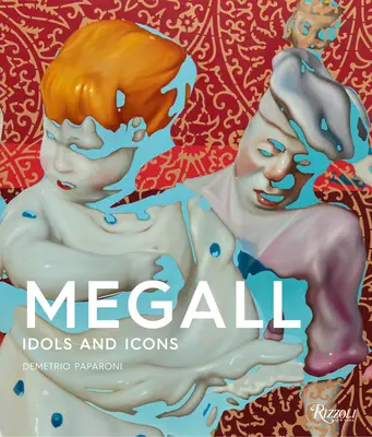 Rafael Megall: Idoli e icone - Rafael Megall: Idols and Icons