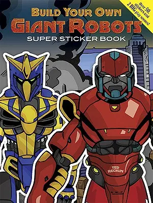 Costruisci i tuoi robot giganti Super libro di adesivi [con adesivi]. - Build Your Own Giant Robots Super Sticker Book [With Sticker(s)]