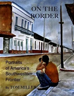 Al confine: Ritratti della frontiera sud-occidentale dell'America - On the Border: Portraits of America's Southwestern Frontier