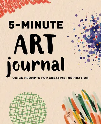 Diario d'arte in 5 minuti: Spunti rapidi per l'ispirazione creativa - 5-Minute Art Journal: Quick Prompts for Creative Inspiration