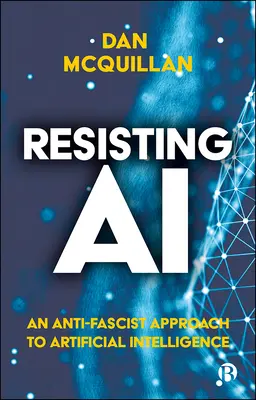 Resistere all'IA: un approccio antifascista all'intelligenza artificiale - Resisting AI: An Anti-Fascist Approach to Artificial Intelligence
