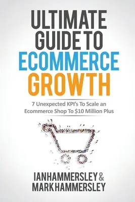 2022 Guida definitiva alla crescita dell'e-commerce: 7 KPI inaspettati per far crescere un negozio di e-commerce fino a 10 milioni di dollari in più - 2022 Ultimate Guide To E-commerce Growth: 7 Unexpected KPIs To Scale An E-commerce Shop To $10 Million Plus