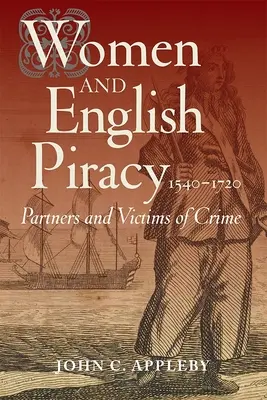 Donne e pirateria inglese, 1540-1720: Compagne e vittime del crimine - Women and English Piracy, 1540-1720: Partners and Victims of Crime