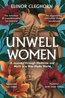 Unwell Women - Un viaggio attraverso la medicina e il mito in un mondo fatto dall'uomo - Unwell Women - A Journey Through Medicine and Myth in a Man-Made World