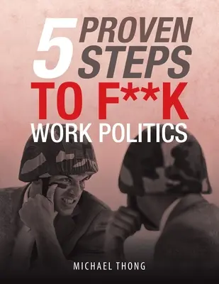 5 passi comprovati per una politica del lavoro di merda - 5 Proven Steps to F**K Work Politics