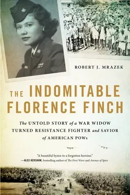 L'indomabile Florence Finch: La storia non raccontata di una vedova di guerra diventata combattente della resistenza e salvatrice di prigionieri di guerra americani - The Indomitable Florence Finch: The Untold Story of a War Widow Turned Resistance Fighter and Savior of American POWs