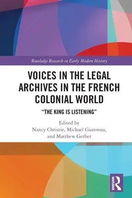 Voci negli archivi giuridici nel mondo coloniale francese: Il Re sta ascoltando - Voices in the Legal Archives in the French Colonial World: The King is Listening