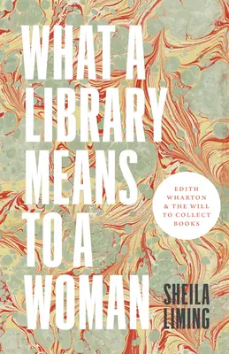 Cosa significa una biblioteca per una donna: Edith Wharton e la volontà di collezionare libri - What a Library Means to a Woman: Edith Wharton and the Will to Collect Books