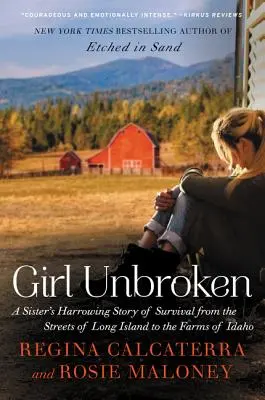 Girl Unbroken: La straziante storia di sopravvivenza di una sorella dalle strade di Long Island alle fattorie dell'Idaho - Girl Unbroken: A Sister's Harrowing Story of Survival from the Streets of Long Island to the Farms of Idaho