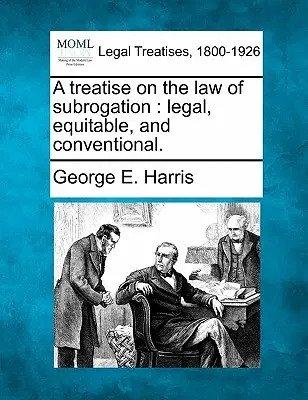 Trattato di diritto della surrogazione: legale, equitativa e convenzionale. - A treatise on the law of subrogation: legal, equitable, and conventional.