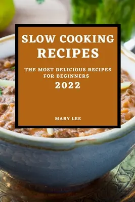 Ricette di cucina lenta 2022: le ricette più deliziose per i principianti - Slow Cooking Recipes 2022: The Most Delicious Recipes for Beginners