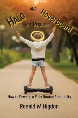 Halo e Hoverboard non necessari: Come sviluppare una spiritualità pienamente umana - Halo and Hoverboard not Required: How to Develop a Fully Human Spirituality