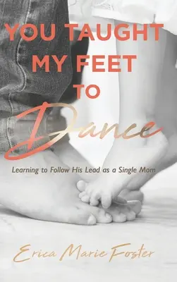 Hai insegnato ai miei piedi a ballare: Imparare a seguire la sua guida - You Taught My Feet To Dance: Learning to Follow His Lead