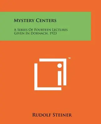 I centri del mistero: Una serie di quattordici lezioni tenute a Dornach, 1923 - Mystery Centers: A Series Of Fourteen Lectures Given In Dornach, 1923