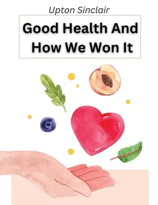 La buona salute e come l'abbiamo conquistata: La nuova igiene - Good Health And How We Won It: The New Hygiene