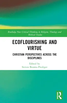 Ecoflora e virtù: Prospettive cristiane attraverso le discipline - Ecoflourishing and Virtue: Christian Perspectives Across the Disciplines