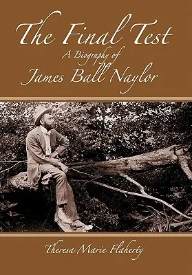 La prova finale - Biografia di James Ball Naylor - The Final Test - A Biography of James Ball Naylor