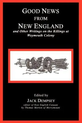 Buone notizie dal New England: E altri scritti sulle uccisioni nella Colonia di Weymouth - Good News from New England: And Other Writings on the Killings at Weymouth Colony