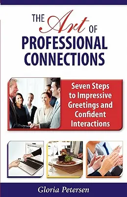 L'arte dei contatti professionali: Sette passi per salutare in modo impressionante e interagire con sicurezza - The Art of Professional Connections: Seven Steps to Impressive Greetings and Confident Interactions